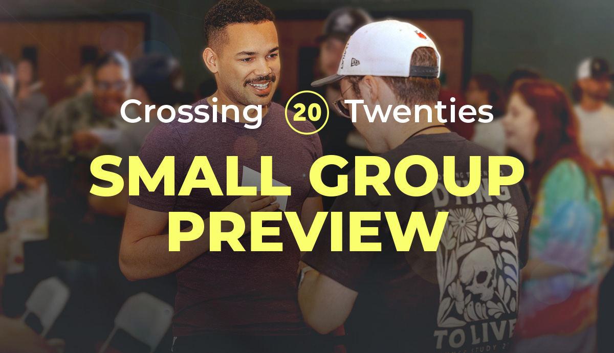 Crossing Twenties Small Group Preview