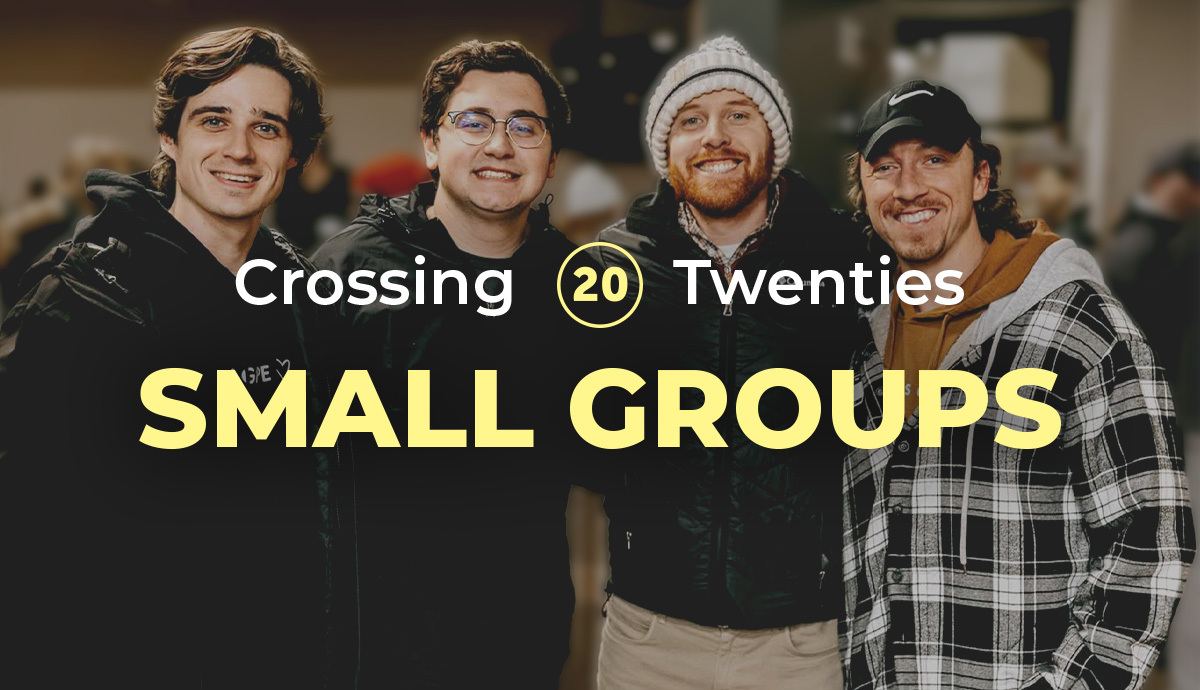 Crossing Twenties Small Groups